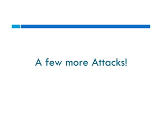 A few more Attacks!A few more Attacks!
 