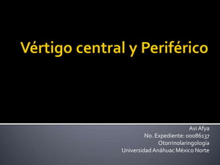 Avi Afya
No. Expediente: 00086137
Otorrinolaringología
UniversidadAnáhuac México Norte
 