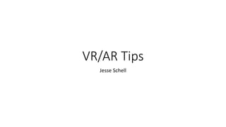 VR/AR Tips
Jesse Schell
 