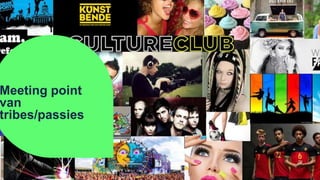 Meeting point
van
tribes/passies
 