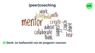 (peer)coaching
Denk- en leefwereld van de jongeren vooraan
 