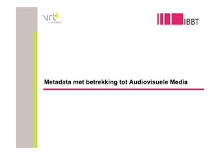 medialab




Metadata met betrekking tot Audiovisuele Media
 