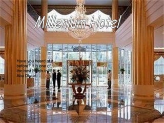 Millenium Hotel Have you heard of it before? It is one of the best hotels in Abu Dhabi. 