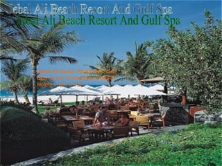 Jebal Ali Beach Resort And Gulf Spa Jebal Ali Beach Resort And Gulf Spa is one of the best on beach hotels in the U.A.E. 