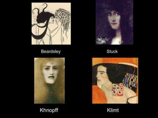   Khnopff  Klimt Beardsley   Stuck 