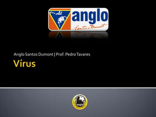 Vírus Anglo Santos Dumont | Prof. Pedro Tavares 