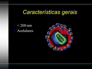 Características gerais

• < 200 nm
• Acelulares
 