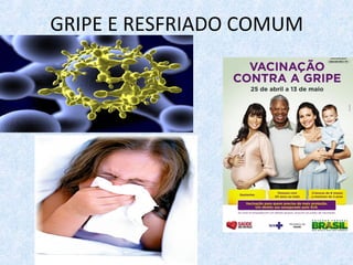 GRIPE E RESFRIADO COMUM
 
