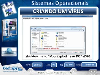 Clique para editar oUM VÍRUS
CRIANDO título mestre

Turma:

2509-A

Aula:

00

Pág:

00 a 00

Instrutor: Alexandre da Silva Azevedo

Data:

19-Nov-13

 