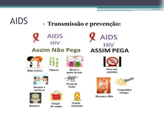 AIDS • Transmissão e prevenção:
 
