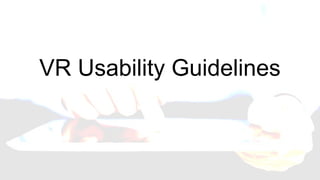 VR Usability Guidelines
 