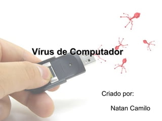 Vírus de Computador



              Criado por:

                 Natan Camilo
 