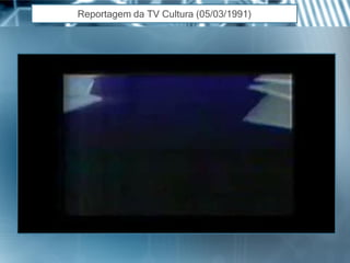 Reportagem da TV Cultura (05/03/1991)  
