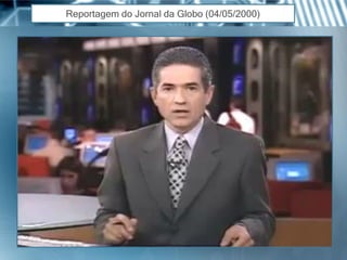 Reportagemdo Jornalda Globo(04/05/2000)  