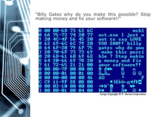 "BillyGateswhydoyoumakethispossible?Stopmakingmoneyandfixyoursoftware!!"  