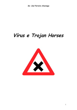 De: Joel Ferreira Alvarenga




Vírus e Trojan Horses




                                    1
 