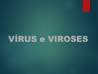VÍRUS e VIROSES
 