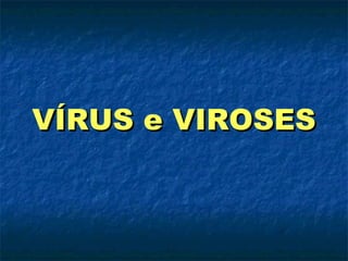VÍRUS e VIROSES 