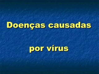 Doenças causadas  por vírus 