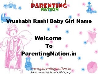 Vrushabh Rashi Baby Girl Name
Welcome
To
ParentingNation.in
 