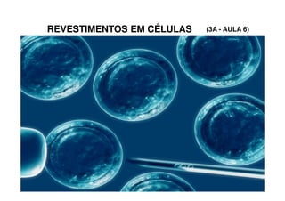 REVESTIMENTOS EM CÉLULAS   (3A - AULA 6)
 