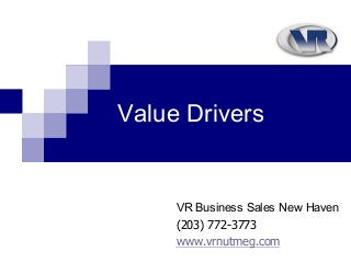 Value Drivers
VR Business Sales New Haven
(203) 772-3773
www.vrnutmeg.com
 