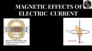 MAGNETIC EFFECTS OF
ELECTRIC CURRENT
 
