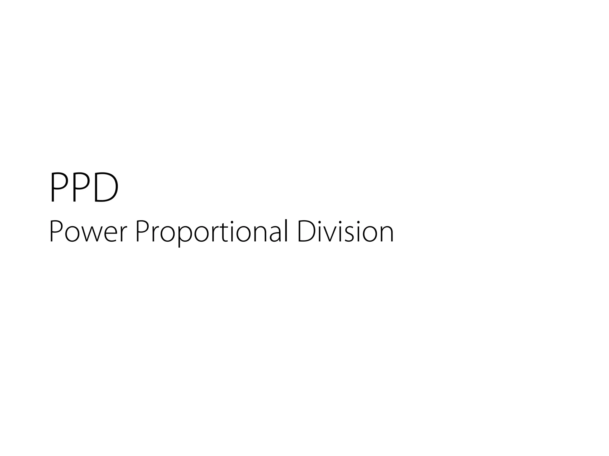 PPD
Power Proportional Division
 