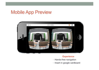 Mobile App Preview
Experience
• Hands-free navigation
• Insert in google cardboard
 