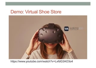 Demo: Virtual Shoe Store
https://www.youtube.com/watch?v=LxfdG3AO3o4
 
