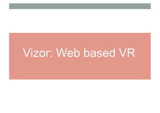 Vizor: Web based VR
 