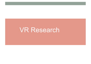 VR Research
 