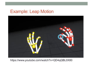 Example: Leap Motion
https://www.youtube.com/watch?v=QD4qQBL0X80
 