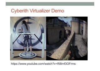 Cyberith Virtualizer Demo
https://www.youtube.com/watch?v=R8lmf3OFrms
 