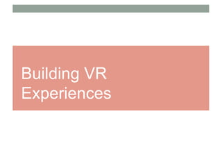 Building VR
Experiences
 