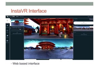InstaVR Interface
• Web based interface
 