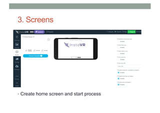 3. Screens
• Create home screen and start process
 