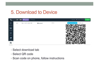 5. Download to Device
• Select download tab
• Select QR code
• Scan code on phone, follow instructions
 