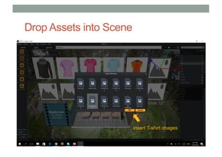 Drop Assets into Scene
insert T-shirt images
 