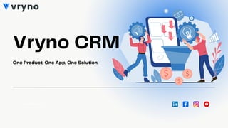 www.vryno.com
Vryno CRM
One Product, One App, One Solution
 