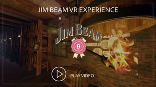 JIM BEAMVR EXPERIENCE
PLAYVIDEO
 
