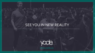 SEEYOU IN NEW REALITY
www.yode.co
 