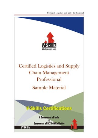 Certified Logistics and SCM Professional
www.vskills.in Page 1
Certified Logistics and Supply
Chain Management
Professional
Sample Material
 
