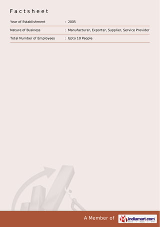 Factsheet
Year of Establishment

: 2005

Nature of Business

: Manufacturer, Exporter, Supplier, Service Provider

Total Number of Employees

: Upto 10 People

A Member of

 