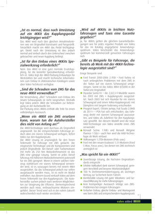 27
„Ist es normal, dass nach Umrüstung
auf ein 4KKit das Kupplungspedal
leichtgängiger wird?”
Das 4KKit wird nach den gleichen Annahmekrite-
rien wie ein Originalteil konstruiert und hergestellt.
Tatsächlich macht ein 4KKit das Pedal leichtgängi-
ger. Direkt nach der Umrüstung ist dies jedoch
normal und einfach durch den Unterschied zwischen
gebrauchter und neuer Kupplung bedingt.
„Ist für den Einbau eines 4KKits Spe-
zialwerkzeug erforderlich?”
Nein. Das 4KKit ist eine ganz normale Ersatzkup-
plung, für die keinerlei Spezialwerkzeug erforder-
lich ist. Valeo legt der 4KKit-Packung Einbautipps für
Werkstätten bei und macht technische Informatio-
nen zum Einbau in elektronischen Katalogen sowie
über Valeo TechAssist verfügbar.
„Sind die Schrauben vom ZMS für das
neue 4KKit verwendbar?”
Die Verwendung „alter“ Schrauben zum Einbau des
neuen Schwungrads ist nicht vorgesehen. Deshalb
legt Valeo jedem 4KKit die Schrauben zur Befesti-
gung an der Kurbelwelle bei.
Die Packung eines 4KKits enthält alle Teile für einen
vollständigen Austausch.
„Wenn ein 4KKit ein ZMS ersetzen
kann, warum tun die Autohersteller
dies nicht von Anfang an?”
Die 4KKit-Technologie wird durchaus als Originalteil
angewandt. Da die entsprechenden Fahrzeuge je-
doch über ein starres Schwungrad verfügen, liefert
Valeo nur den Kupplungssatz.
Die 4KKit Lösung ist ursprünglich für den freien
Teilemarkt für Fahrzuge mit ZMS gedacht. Die
eingesetzte Technologie und die Komponenten sind
jedoch Originalteile. Bei Diesel- oder Turbomotoren
mit mehr als 250  Nm Motordrehmoment ist das
ZMS eine gängige Lösung. Somit ist jedes Diesel
fahrzeug mit höherem Motordrehmoment potenziell
für ein ZMS geeignet. Wenn in einem solchen Fahr-
zeug stattdessen ein starres Schwungrad verwen-
det wird, ist es sozusagen bereits mit einem 4KKit
ausgestattet. Da das Schwungrad jedoch nur selten
ausgetauscht werden muss, ist es nicht im Modul
enthalten. Aus diesem Grund verkauft Valeo auf dem
freien Teilemarkt nur den Kupplungssatz. Die Auto-
hersteller suchen jedoch nach weiteren Möglichkei-
ten zur Steigerung der Efizienz. Dementsprechend
werden auch neue, verbrauchsarme Motoren ein-
geführt. Dieser Trend wird sich in der nahen Zukunft
wahrscheinlich noch weiter verstärken.
„Wird auf 4KKits in leichten Nutz-
fahrzeugen und Taxis eine Garantie
gegeben?”
Ja, für 4KKits gelten die gleichen Garantiebedin-
gungen wie für jedes reguläre Produkt von Valeo
für das im Katalog angegebene Anwendungs-
spektrum. Valeo beschränkt das Anwendungs-
spektrum bei kommerziell genutzten Fahrzeugen
nich
„Gibt es Beispiele für Fahrzeuge, die
bereits ab Werk mit der 4KKit-Techno-
logie ausgestattet sind?”
Einige Beispiele sind:
Ford Transit 2000-2006 2.4Tdi – Ford Turkey ist
nach anfänglichen Problemen mit dem ZMS in
der Türkei auf ein starres Schwungrad umge-
stiegen. Somit ist das Valeo 4KKit 835000 in der
Türkei ein Originalteil
Hyundai Santa Fe – die 2,0/2,4 l-Modelle waren
bis 2003 mit ZMS + Kupplungssatz ausgestat-
tet. Nach 2003 hat sich Hyundai für ein starres
Schwungrad und einen Valeo-Kupplungssatz mit
Dämpfern mit langem Federweg entschieden
Peugeot Expert, Citroën Jumpy, Fiat Scudo 2.0Hdi
ab 2011> – PSA hat sich entschieden, das Fahr-
zeug direkt mit starrem Schwungrad auszustat-
ten, und Valeo als Zulieferer für den Kupplungs-
satz gewählt. Bei diesem Modell wird die neue
HAD-Technologie von Valeo anstelle eines ZMS
verwendet
Renault Scénic 1.9dCi und Renault Mégane
Fluence 1.5Dci – auch hier wird die HAD-Techno-
logie ab Werk verbaut.
Volkswagen 1.2TDi-Motoren (Polo usw.)
Ford mit den neuen Ecoboost 1,3 l-Motoren (Ford
C-Max, Focus usw.), bei denen ein ZMS technisch
unmöglich ist.
g
g
g
gg
g
„Was spricht für ein 4KKit?”
Zuverlässige Lösung, die höchsten Originalstan-
dards entspricht
Erhöhte Haltbarkeit dank starrem Schwungrad, gerin-
gem Verschleiß und besserer Hitzebeständigkeit
100  % Drehmomentübertragung als wichtiger
Beitrag zur Sicherheit beim Fahren
Komfortable Lösung mit guter Vibrations- und Ge-
räuschilterung für mehr Fahrvergnügen
Kein kostspieliger Austausch infolge von ZMS-
Problemen bei einigen Fahrzeugen
Einfacher Einbau; gleiche Einbau- und Montagezeit
wie beim ZMS und entsprechendem Kupplungssatz
g
g
g
g
g
g
 