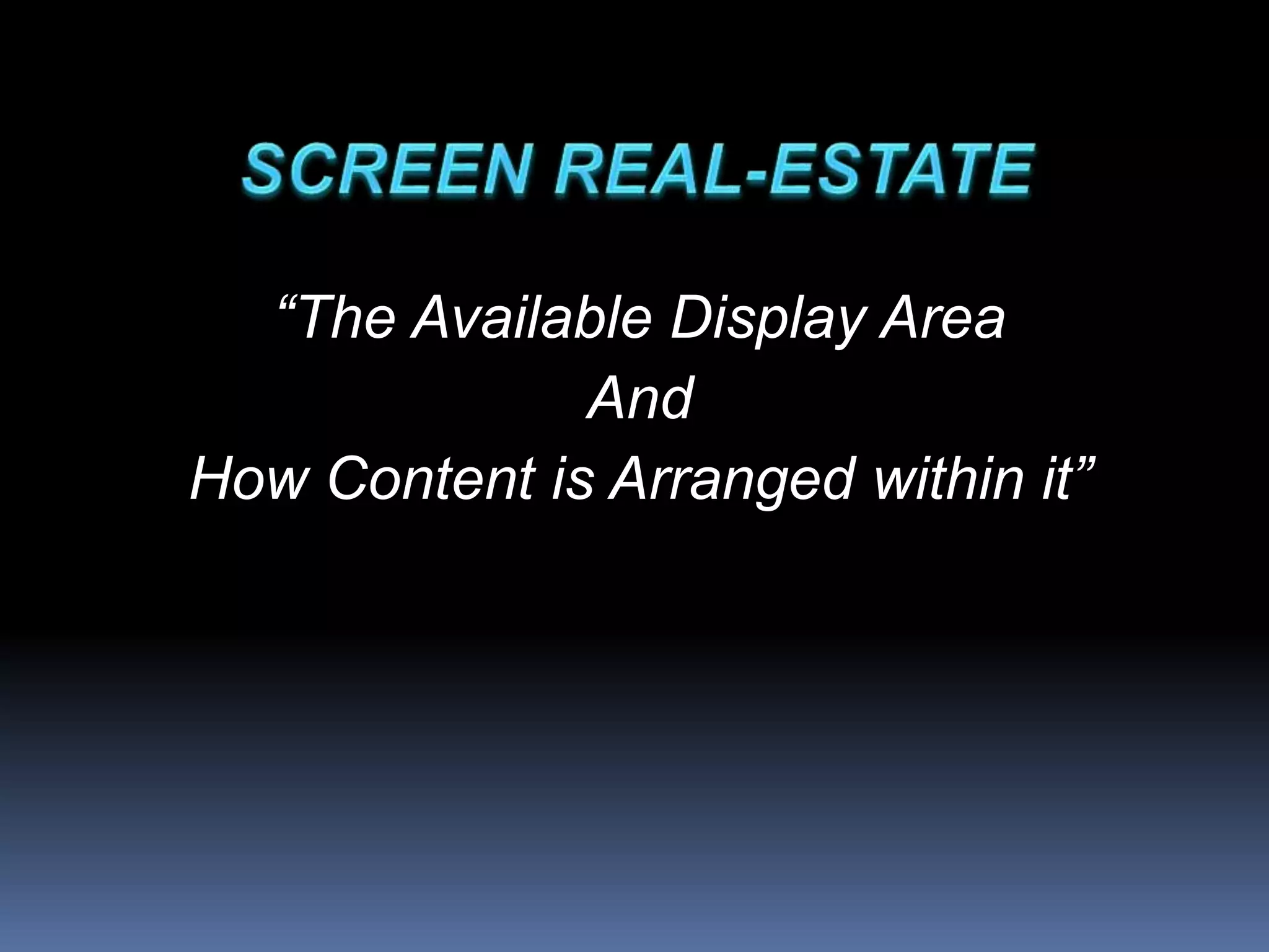 “The Available Display Area
And
How Content is Arranged within it”
 