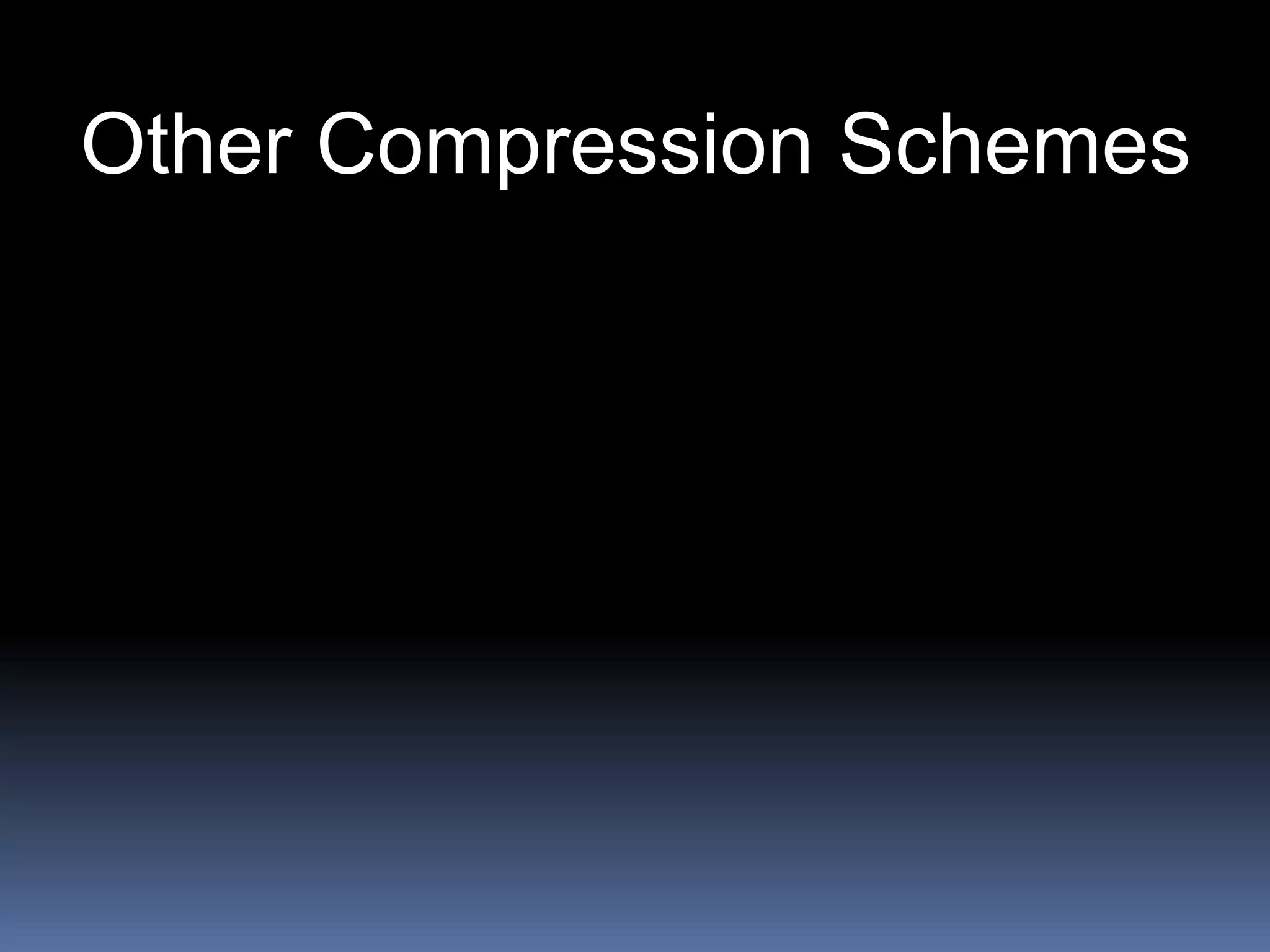 Other Compression Schemes
 