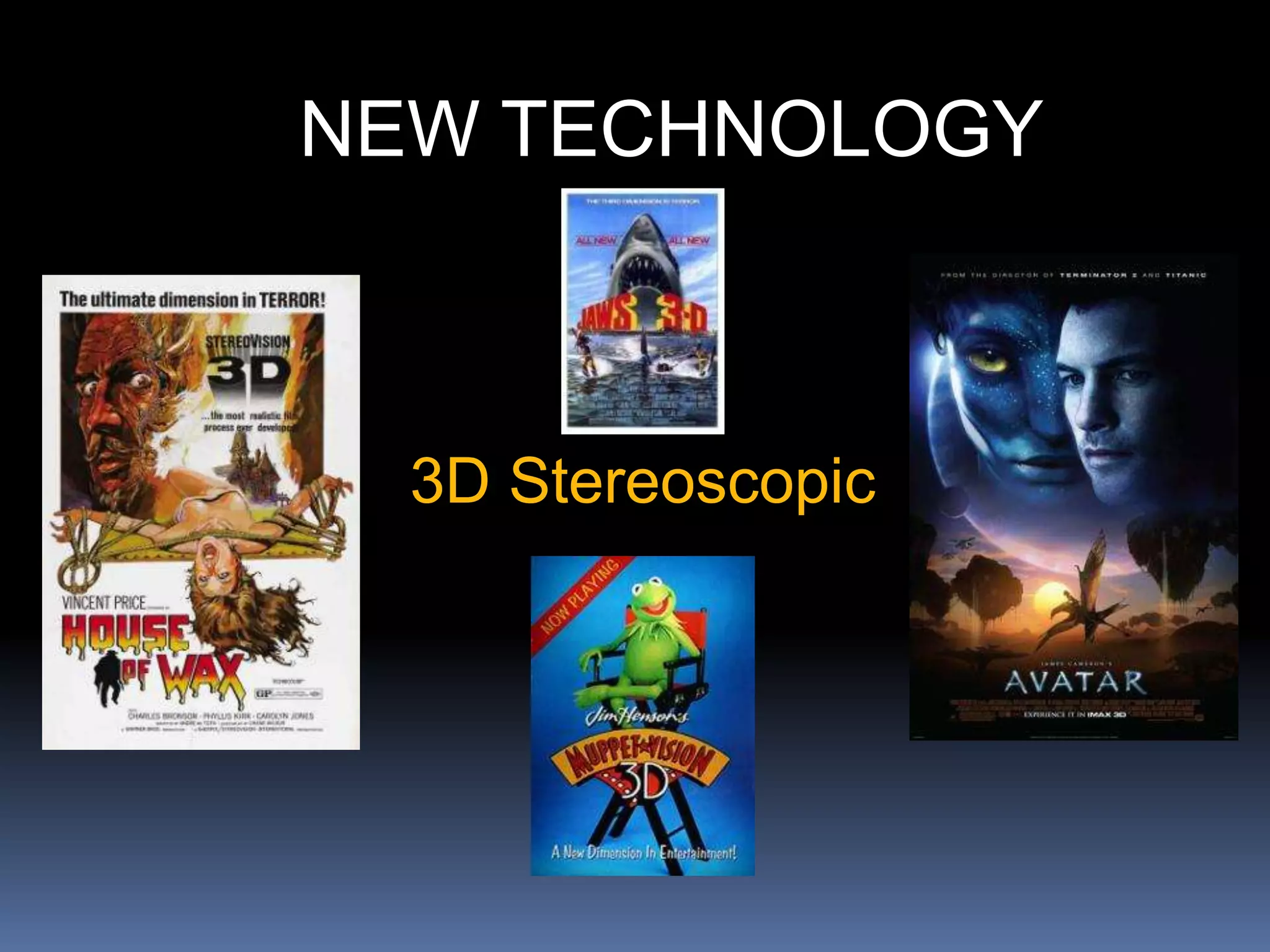 NEW TECHNOLOGY
3D Stereoscopic
 