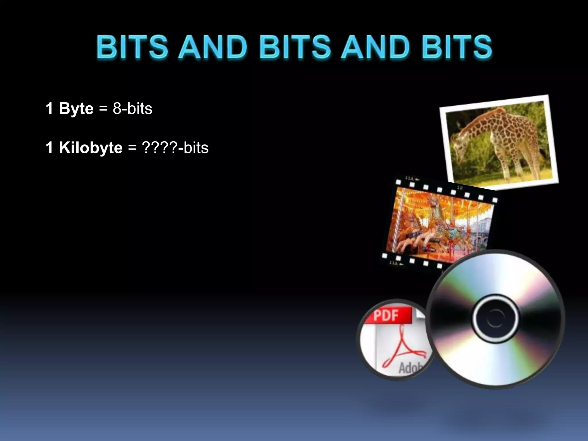 1 Byte = 8-bits
1 Kilobyte = ????-bits
 