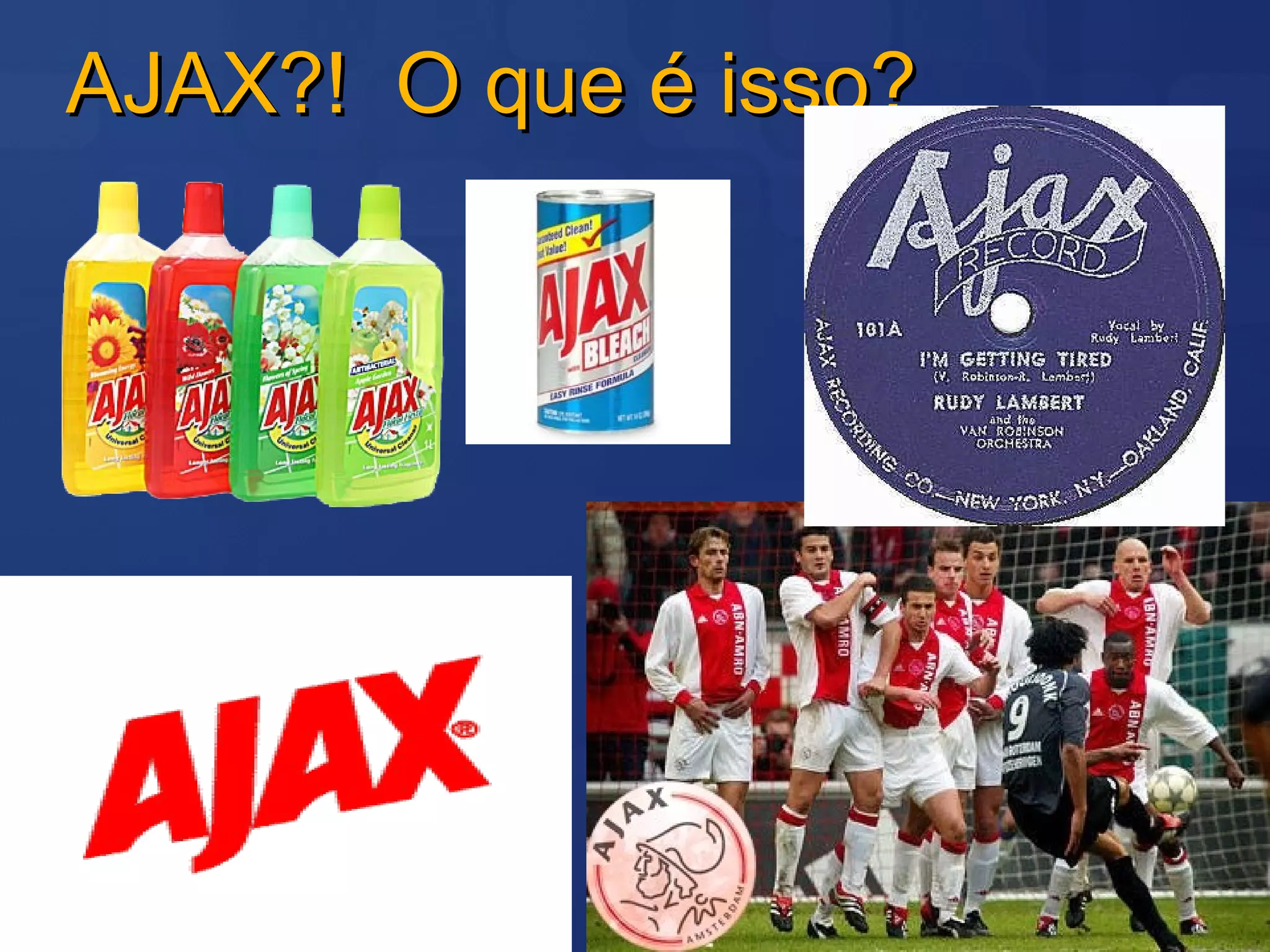 AJAX?!  O que é isso? 